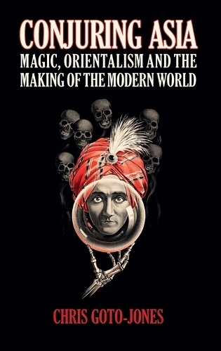 Бумажная книга «Conjuring Asia: Magic, Orientalism, and the Making of the Modern World», автор Крис Гото-Джонс - фото №1