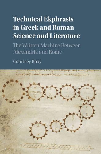 Бумажная книга «Technical Ekphrasis in Greek and Roman Science and Literature: The Written Machine between Alexandria and Rome», автор Кортни Роби - фото №1