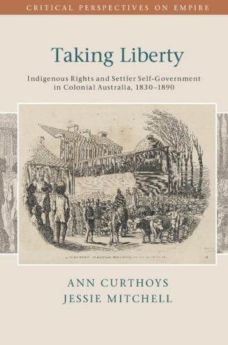 Бумажная книга «Taking Liberty: Indigenous Rights and Settler Self-Government in Colonial Australia, 1830–1890», автор Энн Кертойс - фото №1