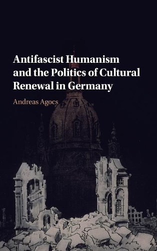Бумажная книга «Antifascist Humanism and the Politics of Cultural Renewal in Germany», автор Эндрю Агокс - фото №1