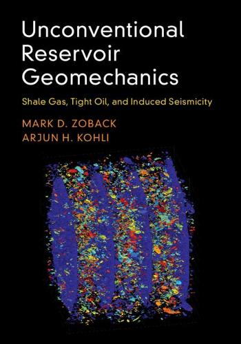 Бумажная книга «Unconventional Reservoir Geomechanics: Shale Gas, Tight Oil, and Induced Seismicity», авторов Арджун Х. Коли, Марк Д. Зобак - фото №1