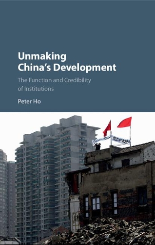 Паперова книга «Unmaking China's Development: The Function and Credibility of Institutions», автор Пітер Хо - фото №1