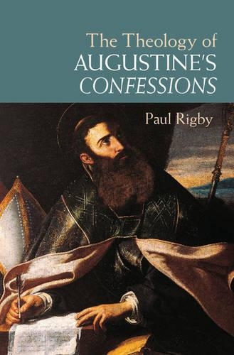 Паперова книга «The Theology of Augustine's Confessions», автор Пол Рігбі - фото №1