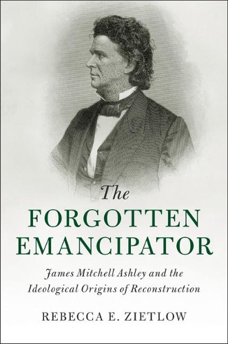 Бумажная книга «The Forgotten Emancipator: James Mitchell Ashley and the Ideological Origins of Reconstruction», автор Ребекка Э. Зитлоу - фото №1