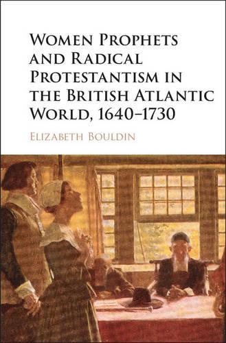 Бумажная книга «Women Prophets and Radical Protestantism in the British Atlantic World, 1640–1730», автор Элизабет Боулдин - фото №1