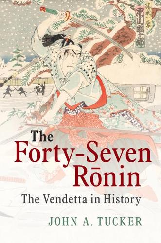 Паперова книга «The Forty-Seven Ronin: The Vendetta in History», автор Джон А. Такер - фото №1