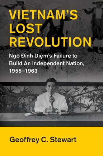 Бумажная книга «Vietnam's Lost Revolution: Ngô Đình Diệm's Failure to Build an Independent Nation, 1955–1963», автор Джеффри К. Стюарт - фото №1