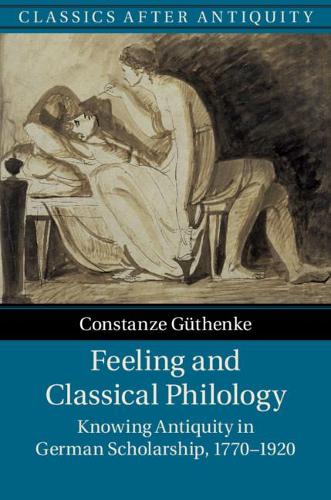 Паперова книга «Feeling and Classical Philology: Knowing Antiquity in German Scholarship, 1770–1920», автор Констанце Гютенке - фото №1