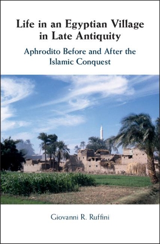 Бумажная книга «Life in an Egyptian Village in Late Antiquity: Aphrodito Before and After the Islamic Conquest», автор Джованни Р. Руффини - фото №1
