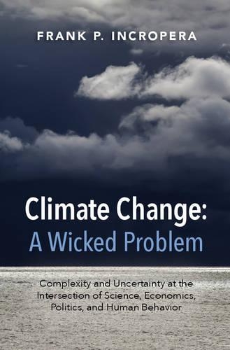 Паперова книга «Climate Change: A Wicked Problem: Complexity and Uncertainty at the Intersection of Science, Economics, Politics, and Human Behavior», автор Френк П. Інкропера - фото №1