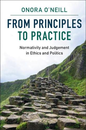 Бумажная книга «From Principles to Practice: Normativity and Judgement in Ethics and Politics», автор Онора О'Нил - фото №1