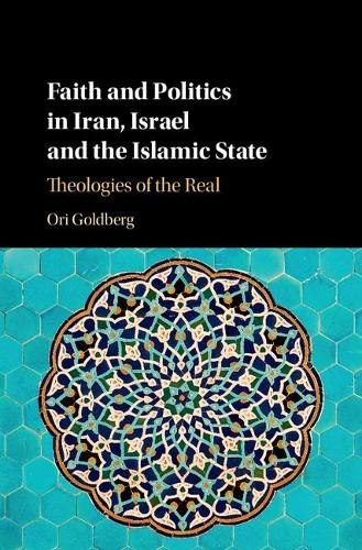Бумажная книга «Faith and Politics in Iran, Israel, and the Islamic State: Theologies of the Real», автор Ори Голдберг - фото №1