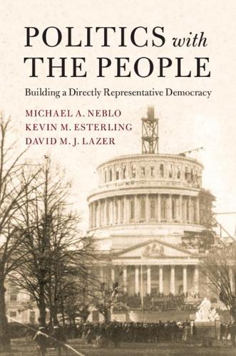 Бумажная книга «Politics with the People: Building a Directly Representative Democracy», авторов Дэвид М. Дж. Лейзер, Кевин М. Эстерлинг, Майкл А. Небло - фото №1
