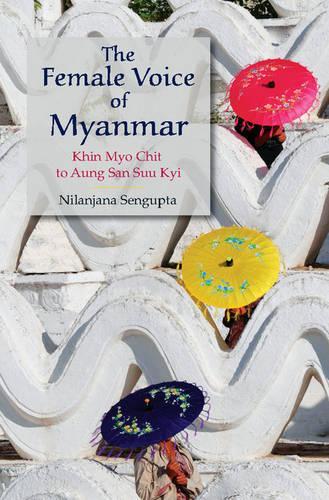 Бумажная книга «The Female Voice of Myanmar: Khin Myo Chit to Aung San Suu Kyi», автор Ниланджана Сенгупта - фото №1