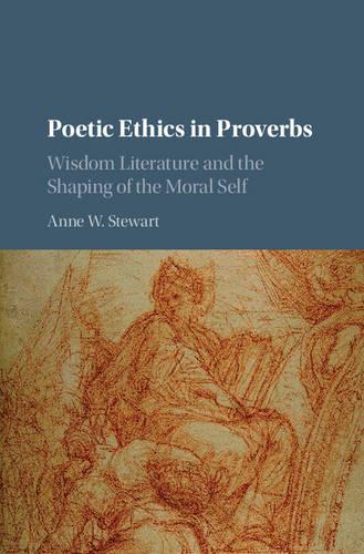 Бумажная книга «Poetic Ethics in Proverbs: Wisdom Literature and the Shaping of the Moral Self», автор Энн В. Стюарт - фото №1
