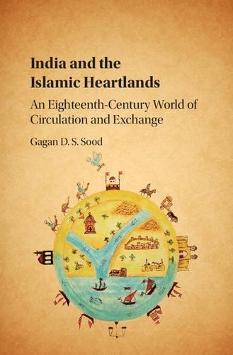 Бумажная книга «India and the Islamic Heartlands: An Eighteenth-Century World of Circulation and Exchange», автор Гаган Д. С. Суд - фото №1