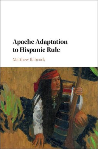Паперова книга «Apache Adaptation to Hispanic Rule», автор Метью Бебкок - фото №1