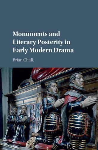 Бумажная книга «Monuments and Literary Posterity in Early Modern Drama», автор Брайан Чалк - фото №1