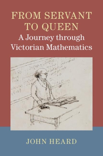 Бумажная книга «From Servant to Queen: A Journey through Victorian Mathematics», автор Джон Херд - фото №1