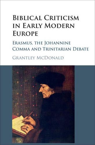 Бумажная книга «Biblical Criticism in Early Modern Europe: Erasmus, the Johannine Comma and Trinitarian Debate», автор Грантли Макдональд - фото №1