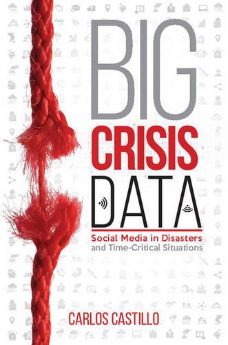 Бумажная книга «Big Crisis Data: Social Media in Disasters and Time-Critical Situations», автор Карлос Кастильо - фото №1
