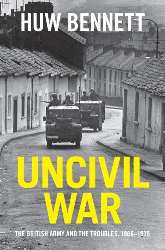 Паперова книга «Uncivil War: The British Army and the Troubles, 1966–1975», автор Х'ю Беннетт - фото №1