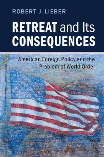 Бумажная книга «Retreat and its Consequences: American Foreign Policy and the Problem of World Order», автор Роберт Дж. Либер - фото №1