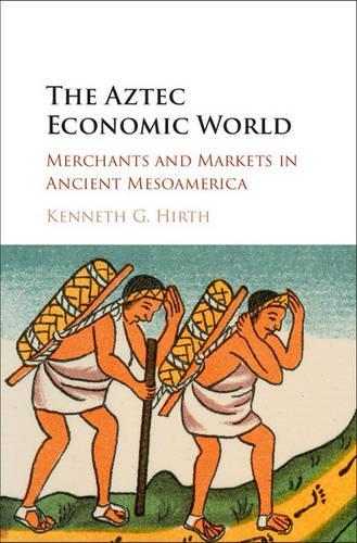 Бумажная книга «The Aztec Economic World: Merchants and Markets in Ancient Mesoamerica», автор Кеннет Г. Хирт - фото №1