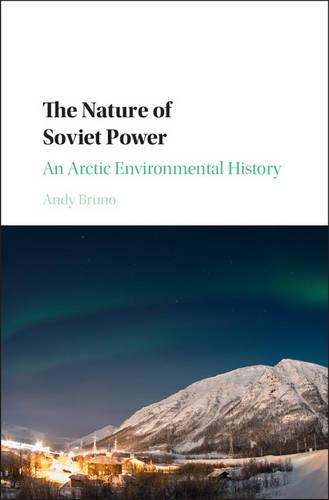 Бумажная книга «The Nature of Soviet Power: An Arctic Environmental History», автор Энди Бруно - фото №1
