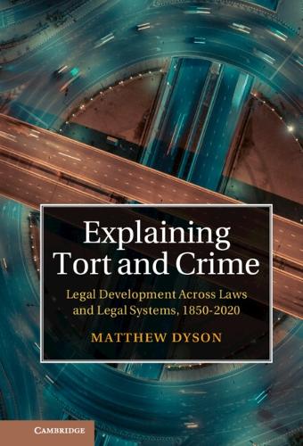 Бумажная книга «Explaining Tort and Crime: Legal Development Across Laws and Legal Systems, 1850–2020», автор Мэтью Дайсон - фото №1
