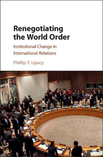 Бумажная книга «Renegotiating the World Order: Institutional Change in International Relations», автор Филип Й. Липсси - фото №1