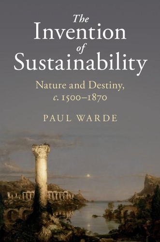 Бумажная книга «The Invention of Sustainability: Nature and Destiny, c.1500–1870», автор Пол Уордэ - фото №1