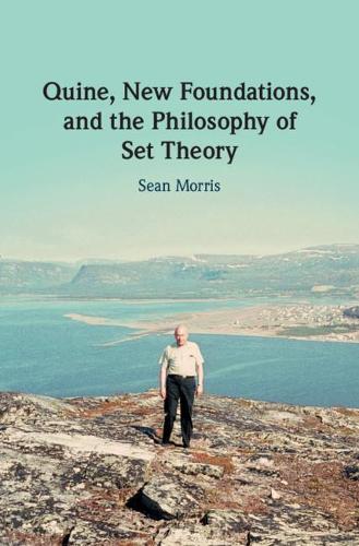 Бумажная книга «Quine, New Foundations, and the Philosophy of Set Theory», автор Шон Моррис - фото №1