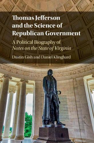 Паперова книга «Thomas Jefferson and the Science of Republican Government: A Political Biography of Notes on the State of Virginia», авторів Даніель Клінгхард, Дастін Гіш - фото №1