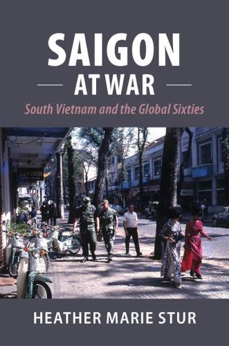 Бумажная книга «Saigon at War: South Vietnam and the Global Sixties», автор Хизер Мари Стур - фото №1