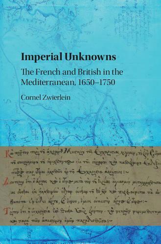 Паперова книга «Imperial Unknowns: The French and British in the Mediterranean, 1650–1750», автор Корнел Цвірляйн - фото №1