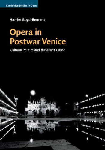 Бумажная книга «Opera in Postwar Venice: Cultural Politics and the Avant-Garde», автор Гарриет Бойд-Беннетт - фото №1