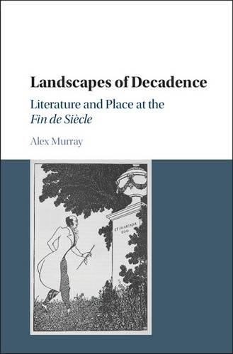 Бумажная книга «Landscapes of Decadence: Literature and Place at the Fin de Siècle», автор Алекс Мюррей - фото №1