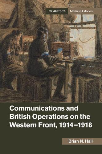 Бумажная книга «Communications and British Operations on the Western Front, 1914–1918», автор Брайан Н. Холл - фото №1