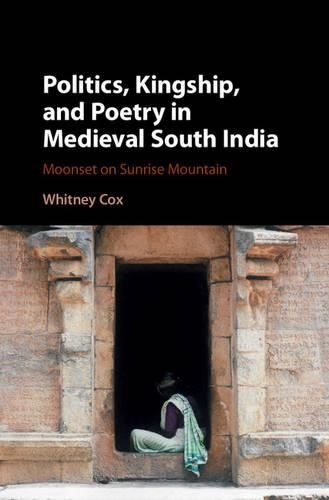 Бумажная книга «Politics, Kingship, and Poetry in Medieval South India: Moonset on Sunrise Mountain», автор Уитни Кокс - фото №1