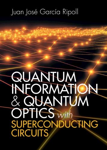 [object Object] «Quantum Information and Quantum Optics with Superconducting Circuits», автор Хуан Хосе Гарсія Ріполь - фото №1
