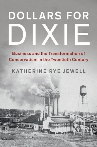 Бумажная книга «Dollars for Dixie: Business and the Transformation of Conservatism in the Twentieth Century», автор Кэтрин Рай Джуэлл - фото №1
