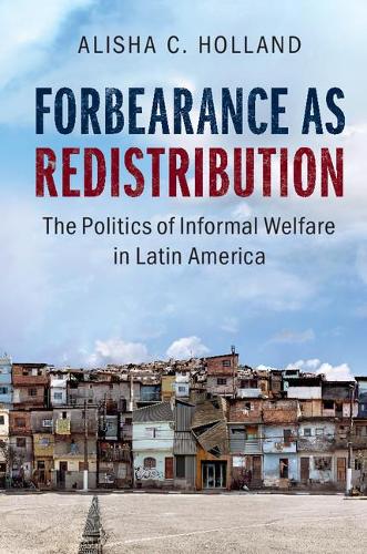 Бумажная книга «Forbearance as Redistribution: The Politics of Informal Welfare in Latin America», автор Алиша К. Холланд - фото №1