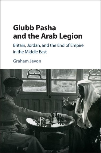 Бумажная книга «Glubb Pasha and the Arab Legion: Britain, Jordan and the End of Empire in the Middle East», автор Грэм Джевон - фото №1