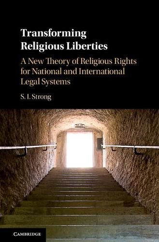 Бумажная книга «Transforming Religious Liberties: A New Theory of Religious Rights for National and International Legal Systems», автор С. И. Стронг - фото №1