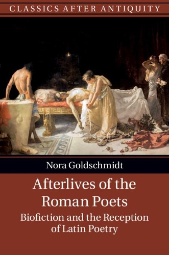 Паперова книга «Afterlives of the Roman Poets: Biofiction and the Reception of Latin Poetry», автор Нора Гольдшмідт - фото №1