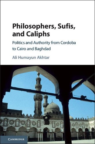 Бумажная книга «Philosophers, Sufis, and Caliphs: Politics and Authority from Cordoba to Cairo and Baghdad», автор Али Хумаюн Ахтар - фото №1