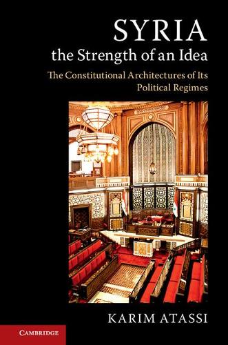 Бумажная книга «Syria, the Strength of an Idea: The Constitutional Architectures of Its Political Regimes», автор Карим Атасси - фото №1