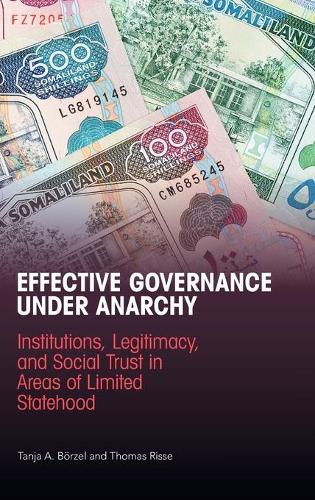 Бумажная книга «Effective Governance Under Anarchy: Institutions, Legitimacy, and Social Trust in Areas of Limited Statehood», автор Таня А. Бёрзель - фото №1