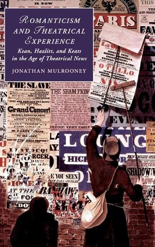 Бумажная книга «Romanticism and Theatrical Experience: Kean, Hazlitt and Keats in the Age of Theatrical News», автор Джонатан Малруни - фото №1